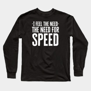 I Feel The Need For Speed Long Sleeve T-Shirt